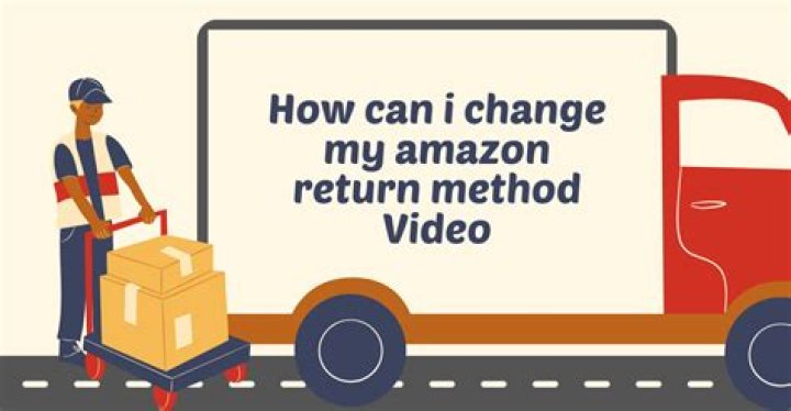 Can I change my return method on Amazon?