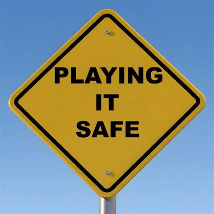 What does playing it safe mean?